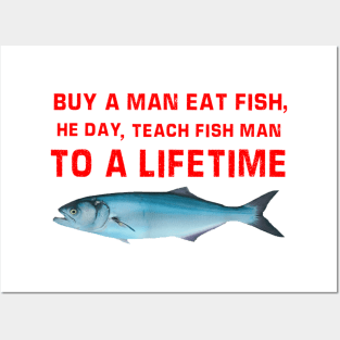 Buy A Man Eat Fish He Day Teach Fish Man To A Lifetime Posters and Art